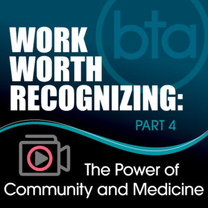 Work Worth Recognizing: The Power of Community and Medicine